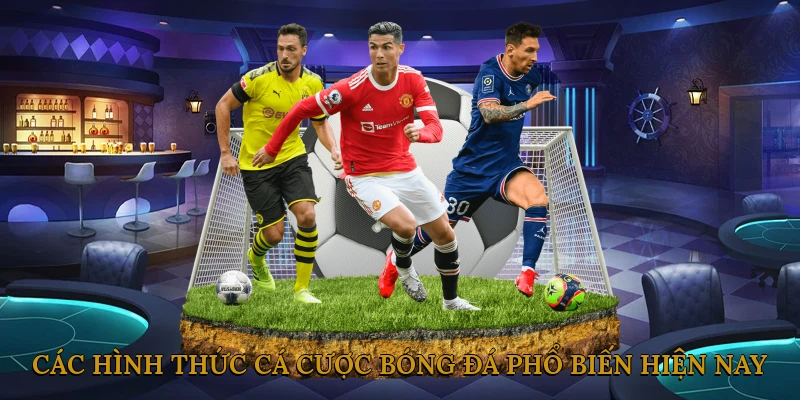 Các hình thức cá cược bóng đá phổ biến hiện nay