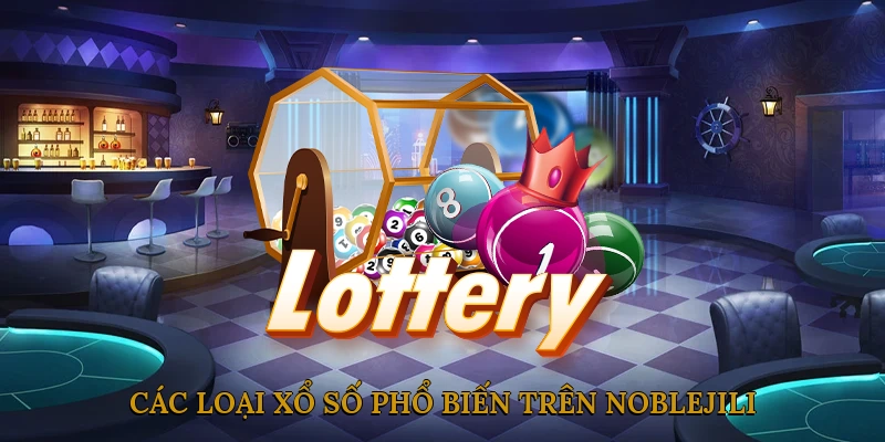 Các loại xổ số phổ biến trên NOBLEJILI