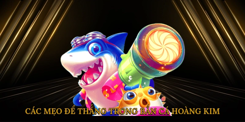Cách chơi bắn cá hoàng kim hiệu quả