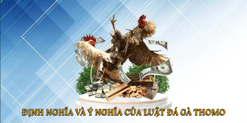 Định nghĩa và ý nghĩa của luật đá gà Thomo
