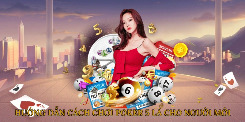 Hướng Dẫn Cách Chơi Poker 5 Lá Cho Người Mới