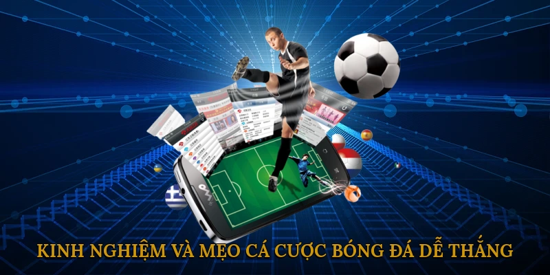 Kinh nghiệm và mẹo cá cược bóng đá dễ thắng