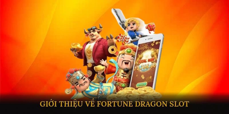 Giới thiệu về Fortune Dragon Slot