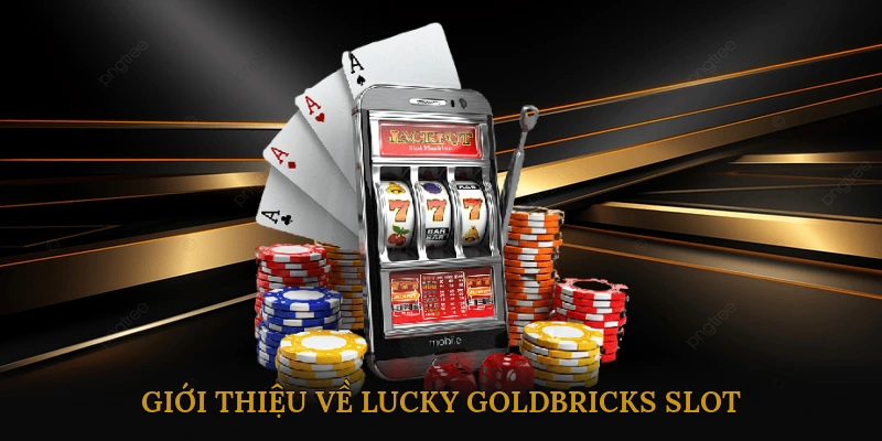 Giới thiệu về Lucky Goldbricks Slot